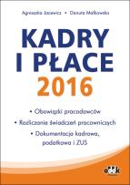 Okładka książki Kadry i płace 2016 - obowiązki pracodawców, rozliczanie świadczeń pracowniczych, dokumentacja kadrow