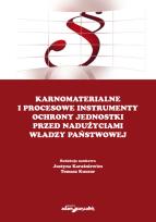 Okładka książki Karnomaterialne i procesowe instrumenty ochrony jednostki przed nadużyciami władzy państwowej