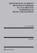 Okładka książki Konstrukcja ochrony prawnoautorskiej na tle procesu europeizacji prawa prywatnego