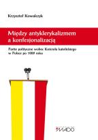 Okładka książki Między antyklerykalizmem a konfesjonalizacją