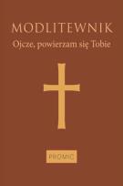 Okładka książki Modlitewnik Ojcze, powierzam się Tobie (oprawa mleczny brąz)