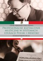 Okładka książki Profesjonalne kształcenie muzyczne w systemach edukacji Polski i Meksyku