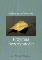 Okładka książki Przymus bezczynności Studium pedagogiczno-społeczne czasu wolnego bezrobotnych