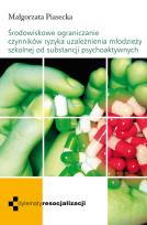 Okładka książki Środowiskowe ograniczenie czynników ryzyka uzależnienia młodzieży szkolnej od substancji psychoaktyw