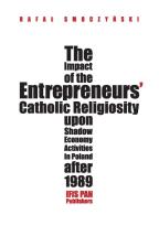 Okładka książki The impact of the entrepreneurs’ Catholic religiosity upon shadow economy activities in Poland after