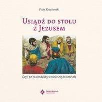 Okładka książki Usiądź do stołu z Jezusem, czyli po co chodzimy w niedzielę 