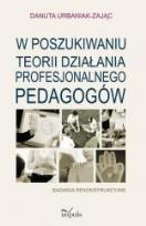 Okładka książki W posz. teorii działania profesjonalnego pedagogów