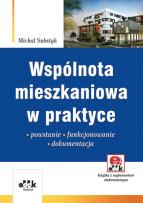 Okładka książki Wspólnota mieszkaniowa w praktyce. Powstanie - funkcjonowanie - dokumentacja (z suplementem elektronicznym)