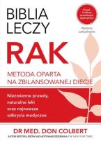 Okładka książki Biblia leczy. Rak. Metoda oparta na zbilansowanej diecie