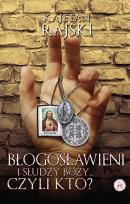 Okładka książki Błogosławieni i słudzy Boży... czyli kto?