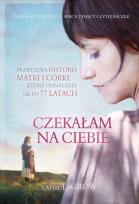 Okładka książki Czekałam na ciebie. Prawdziwa historia matki i córki, które odnalazły się po 77 latach