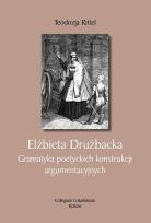 Okładka książki Elżbieta Drużbacka. Gramatyka poetyckich konstrukcji argumentacyjnych