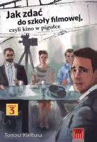 Okładka książki Jak zdać do szkoły filmowej, czyli kino w pigułce
