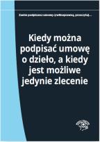 Okładka książki Kiedy można podpisać umowę o dzieło a kiedy jest możliwe jedynie zlecenie