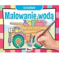 Okładka książki Malowanie wodą. Na budowie