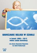 Opakowanie Nauczanie religii w szkole w latach 1990-2015 wobec wyzwań katechezy