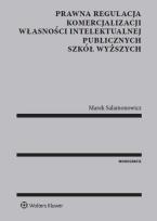 Okładka książki Prawna regulacja komercjalizacji własności intelektualnej publicznych szkół wyższych