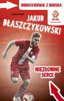 Okładka książki PZPN. Bohaterowie z boiska. Jakub Błaszczykowski. Niezłomne 