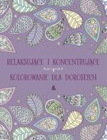 Okładka książki Relaksujące i koncentrujące kolorowanie dla dorosłych