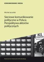 Okładka książki Sieciowe komunikowanie polityczne w Polsce