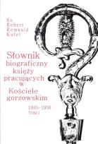 Okładka książki Słownik biograficzny księży pracujących w kościele Gorzowskim 1945 - 1956 Tom 1