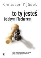 Okładka książki To Ty jesteś Bobbym Fischerem