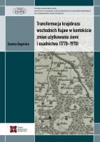 Okładka książki Transformacja krajobrazu wschodnich Kujaw w kontekście zmian użytkowania ziemi i osadnictwa (1770-1970)