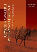 Okładka książki Użycie kawalerii w przyszłej wojnie na łamach ‘Przeglądu Kawaleryjskiego’ w latach 1924-1939