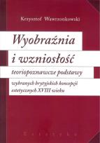 Okładka książki Wyobraźnia i wzniosłość  teoriopoznawcze podstawy wybranych brytyjskich koncepcji estetycznych XVIII