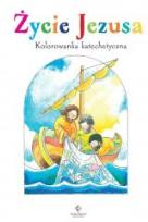 Okładka książki Życie Jezusa. Kolorowanka katechetyczna