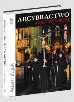 Okładka książki Arcybractwo Męki Pańskiej w.2011