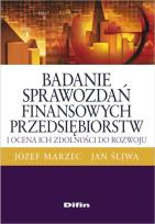 Okładka książki Badanie sprawozdań finansowych przedsiębiorstw i ocena ich zdolności do rozwoju