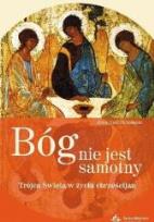 Okładka książki Bóg nie jest samotny. Trójca Święta w życiu chrześcijan