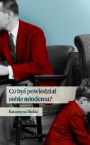 Okładka książki Co byś powiedział sobie młodemu