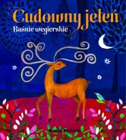 Okładka książki Cudowny jeleń. Baśnie węgierskie