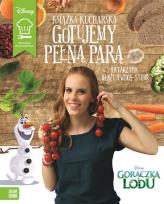 Okładka książki Gotujemy pełną parą Gorączka Lodu Disney