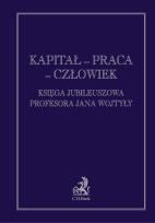 Okładka książki Kapitał praca człowiek Księga jubileuszowa Profesora Jana Wojtyły