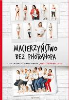 Okładka książki Macierzyństwo bez photoshopa