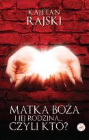 Okładka książki Matka Boża i Jej Rodzina...Czyli Kto?