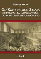Okładka książki Od Konstytucji 3 maja i insurekcji kościuszkowskiej do powstania listopadowego Tom 1
