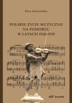 Okładka książki Polskie życie muzyczne na Pomorzu w latach 1920-1939