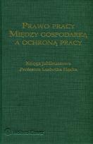 Okładka książki Prawo pracy między gospodarką a ochroną pracy