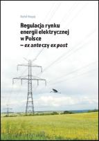 Okładka książki Regulacja rynku energii elektrycznej w Polsce - ex ante czy ex post