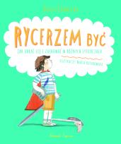 Okładka książki Rycerzem być. Jak ubrać się i zachować w różnych..