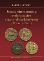 Okładka książki Sukcesja władzy cesarskiej w okresie rządów dynastii julijsko-klaudyjskiej (lata 30 p.n.e. - 68 n.e.