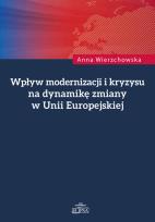 Okładka książki Wpływ modernizacji i kryzysu na dynamikę zmiany w Unii Europejskiej