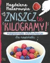 Okładka książki Zniszcz te kilogramy. Megaproste odchudzanie dla nastolatki