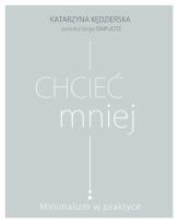 Okładka książki Chcieć mniej. Minimalizm w praktyce