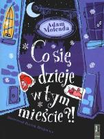 Okładka książki Co się dzieje w tym mieście?! - Adam Molenda