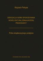 Okładka książki Derogacja norm spowodowana nowelizacyjną działalnością prawodawcy Próba eksplanacyjnego podejścia